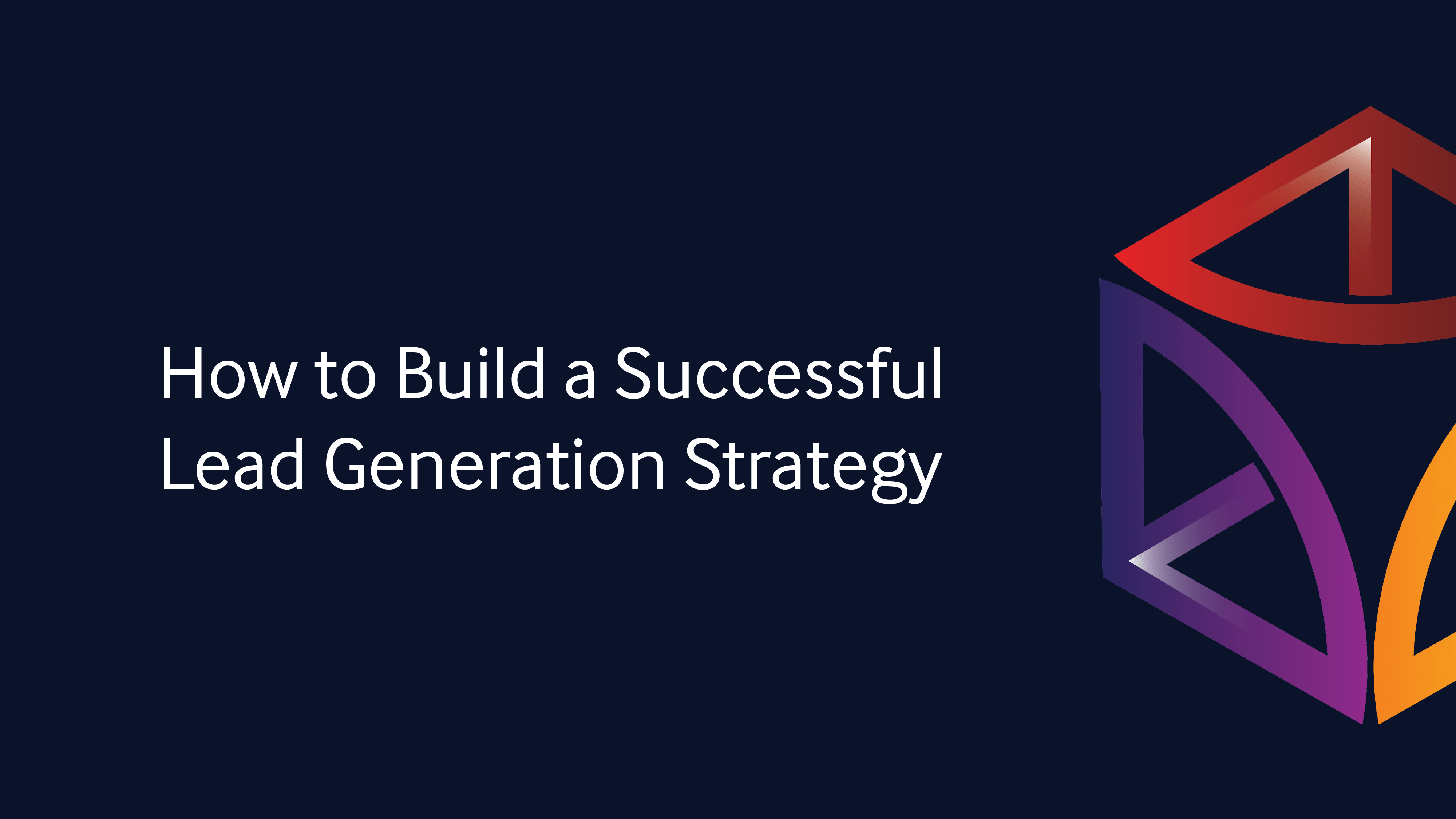 How to Build a Successful Lead Generation Strategy Put It Forward
